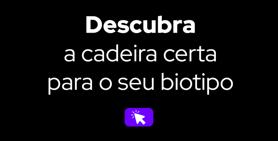 descubra qual a cadeira certa para o seu biotipo